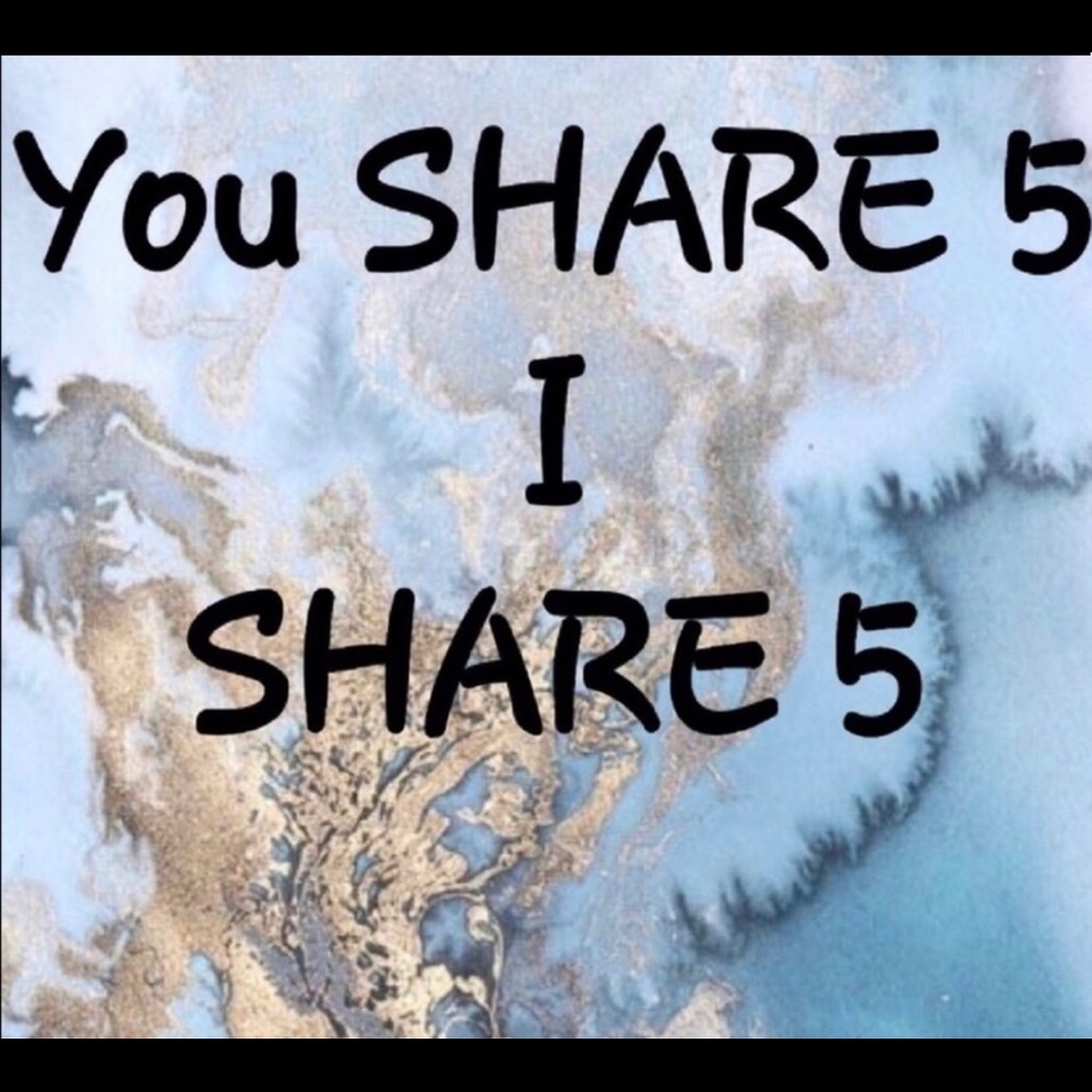 You share five, I share five. Thank you 🙏